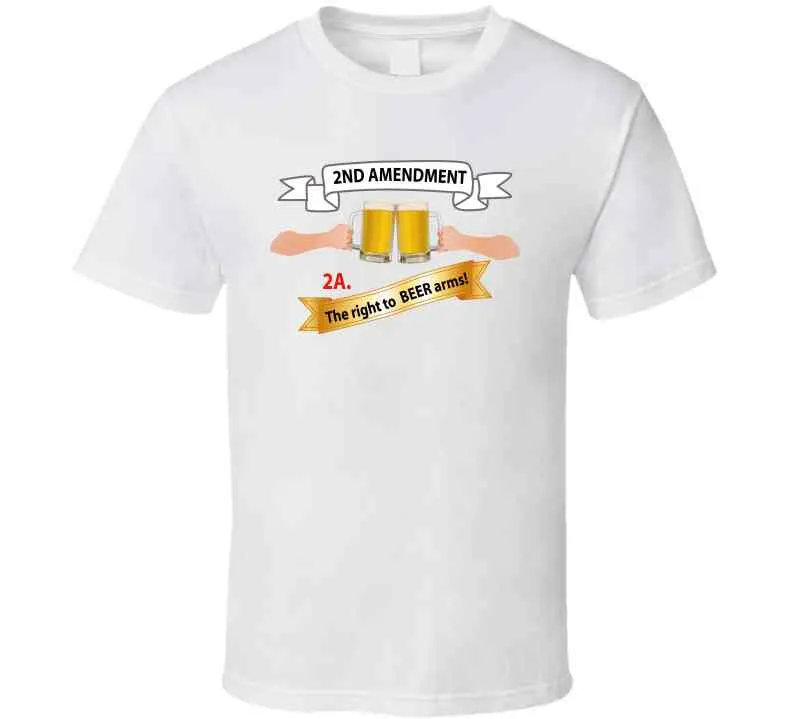 2nd Amendment 2a - The Right To Beer Arms X 300 T Shirt